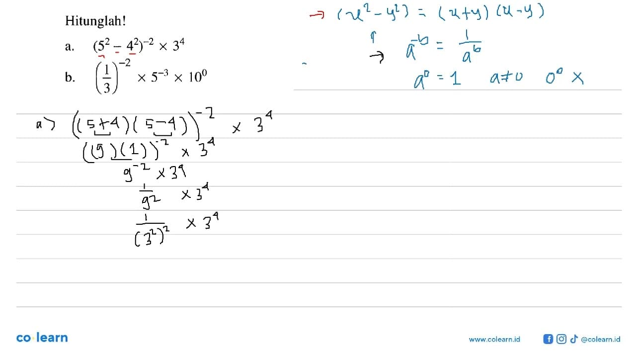 Hitunglah! a. (5^2 - 4^2)^(-2) x 3^4 b. (1/3)^(-2) x 5^(-3)