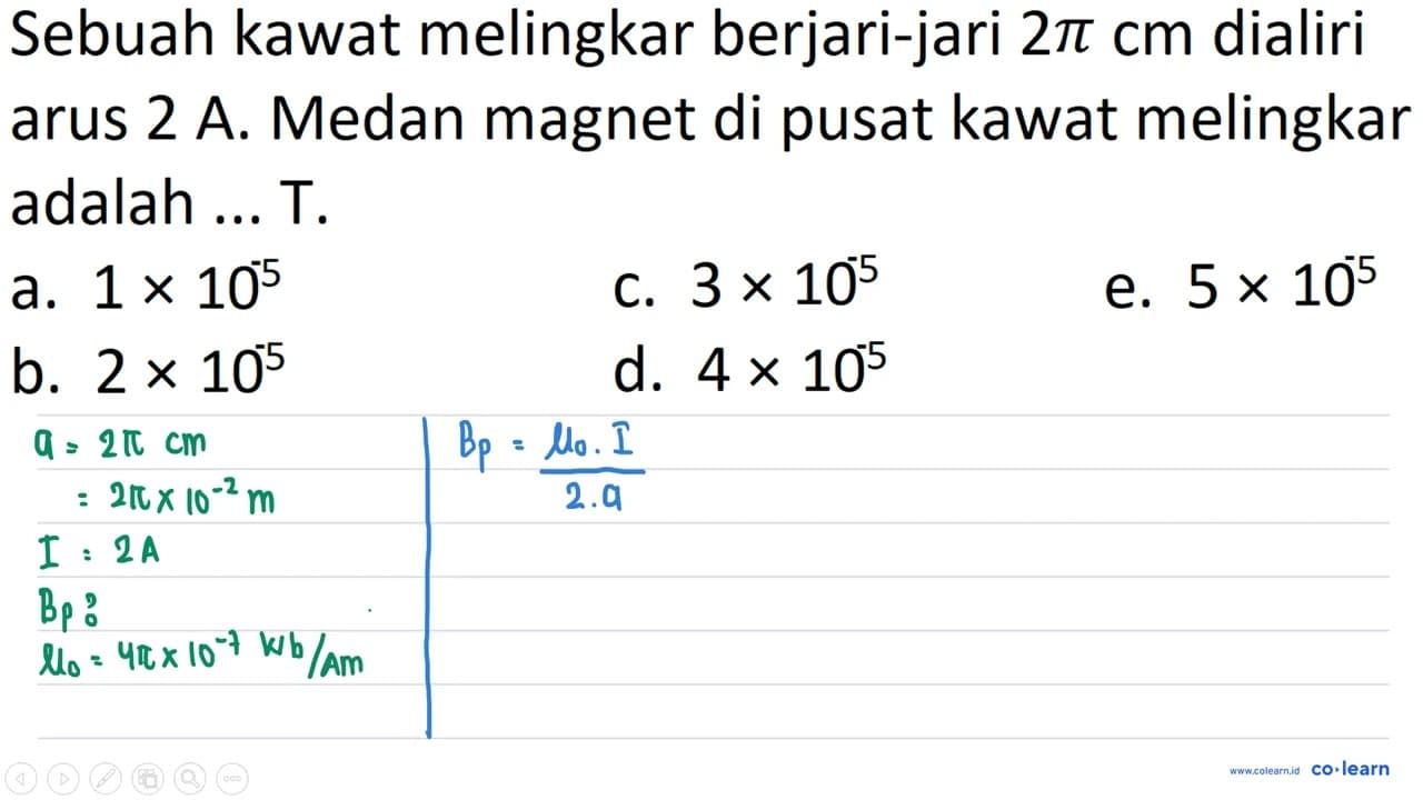 Sebuah kawat melingkar berjari-jari 2 pi cm dialiri arus 2