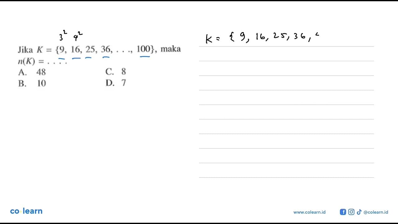 Jika K = {9, 16, 25, 36, ..., 100}, maka n(K) = ....