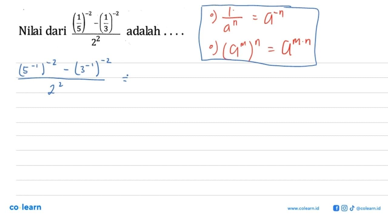 Nilai dari ((1/5)^-2 - (1/3)^-2)/2^2 adalah ....