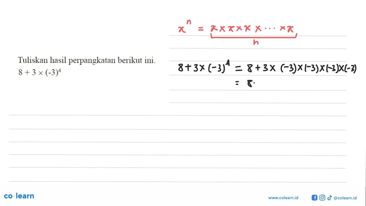 Tuliskan hasil perpangkatan berikut ini. 8 + 3 x (-3)^4