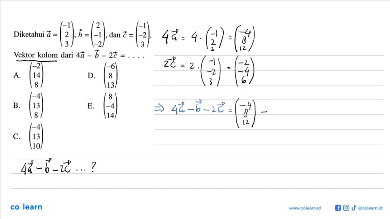 Diketahui a=(-1 2 3), b=(2 -1 -2), dan c=(-1 -2 3) . Vektor