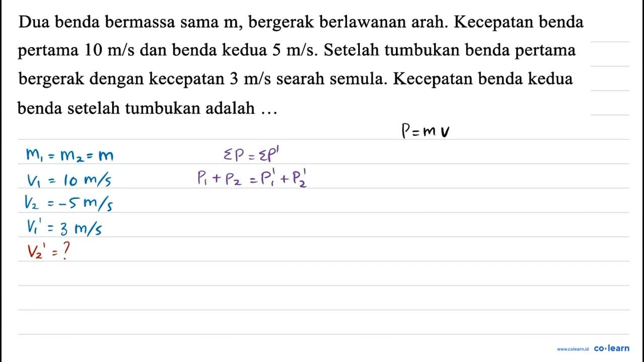 Dua benda bermassa sama m , bergerak berlawanan arah.