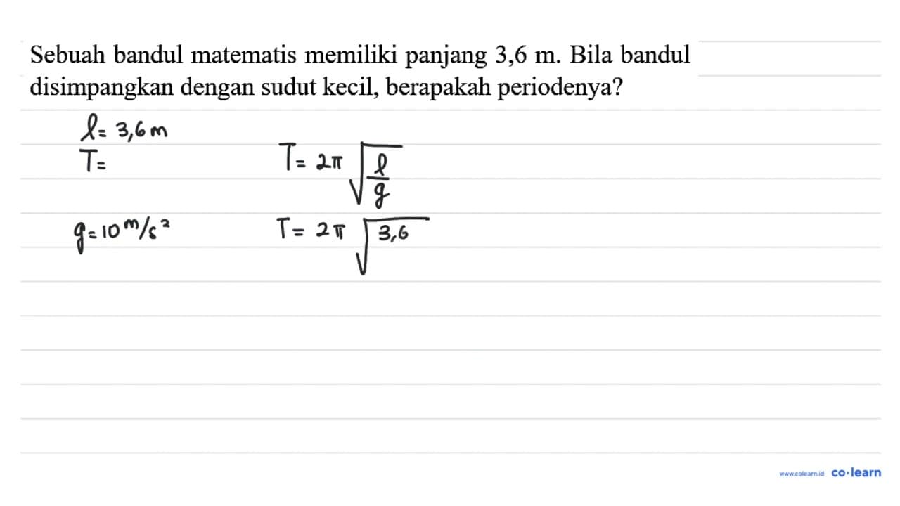 Sebuah bandul matematis memiliki panjang 3,6 m . Bila