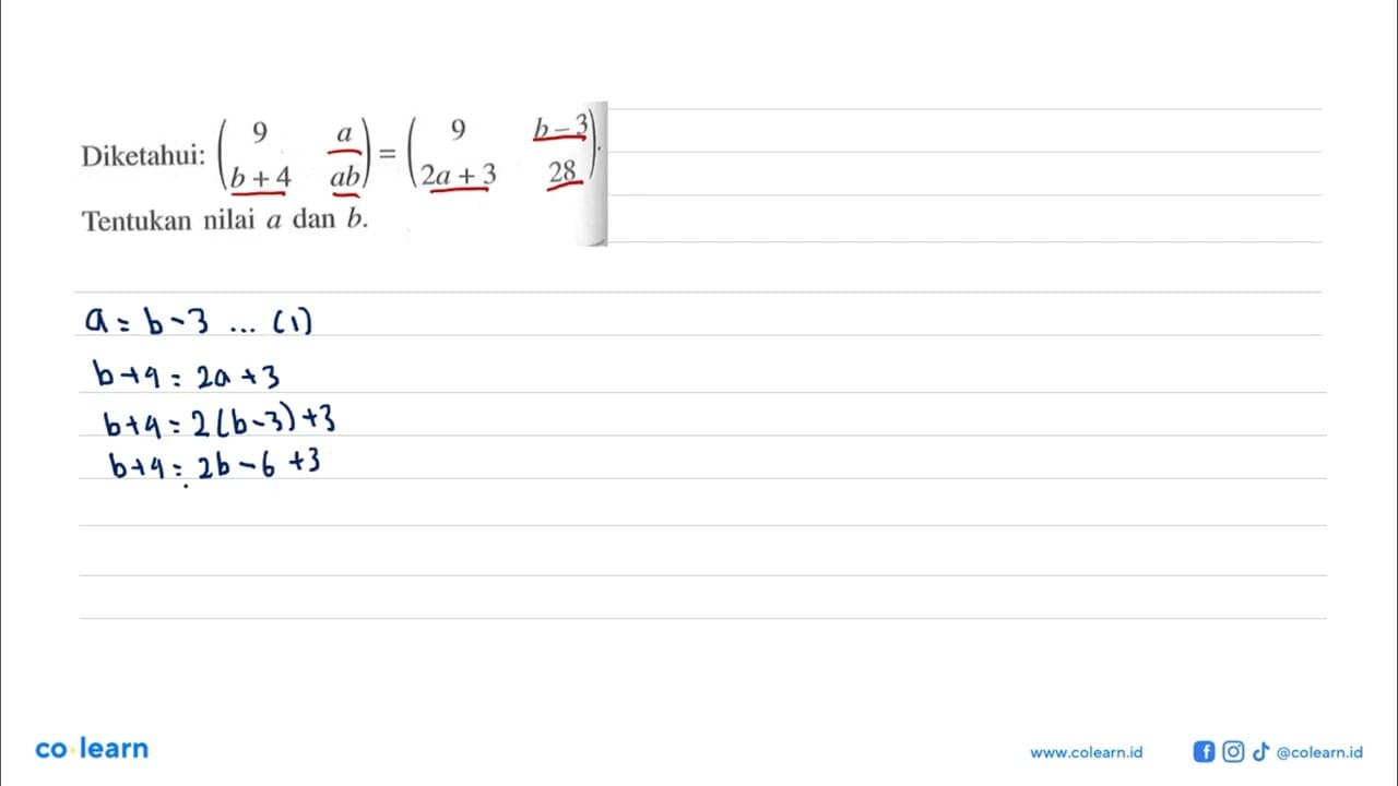 Diketahui: (9 a b+4 ab)=(9 b-3 2a+3 28). Tentukan nilai a