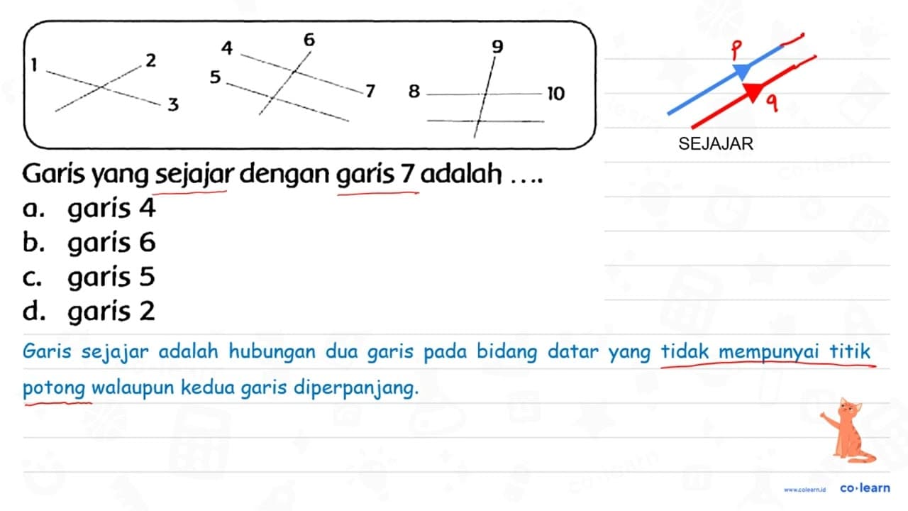 Garis yang sejajar dengan garis 7 adalah .... a. garis 4 b.