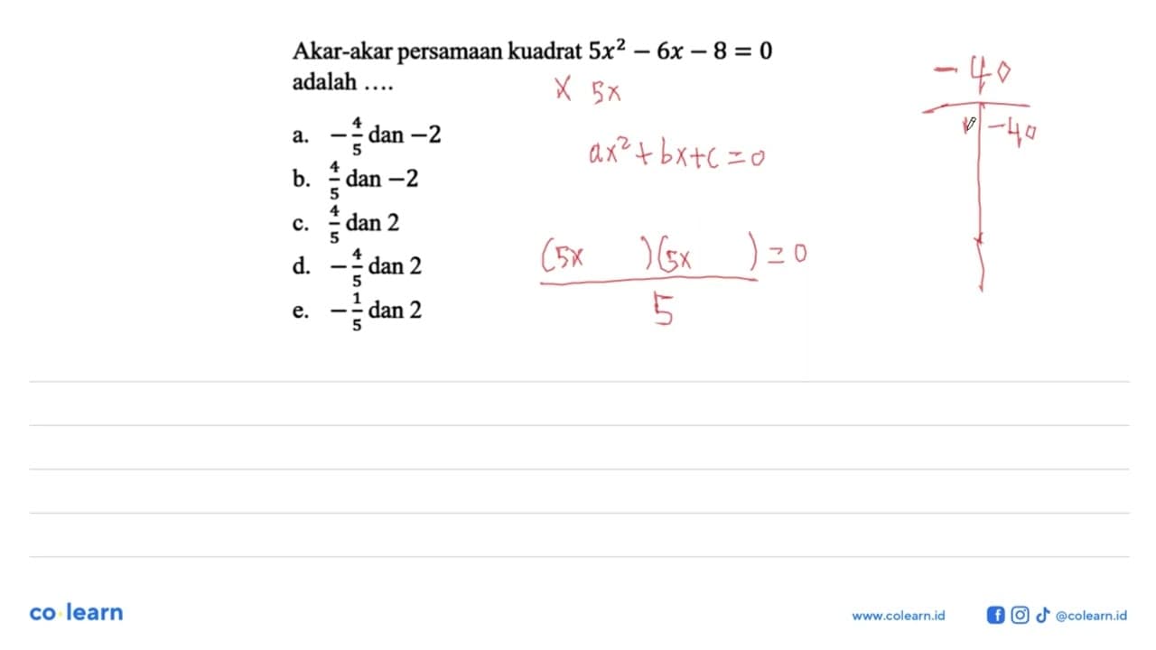 Akar-akar persamaan kuadrat 5x^2 - 6x - 8 = 0 adalah...