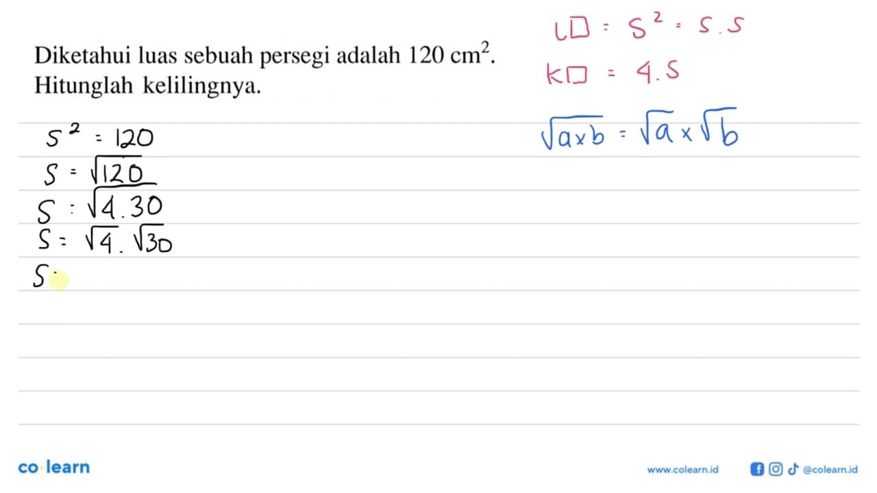 Diketahui luas sebuah persegi adalah 120 cm^2. Hitunglah