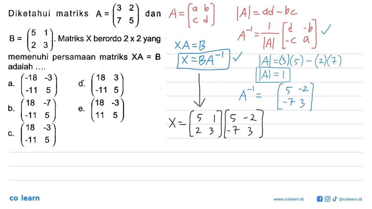 Diketahui matriks A=(3 2 7 5) dan B=(5 1 2 3). Matriks X