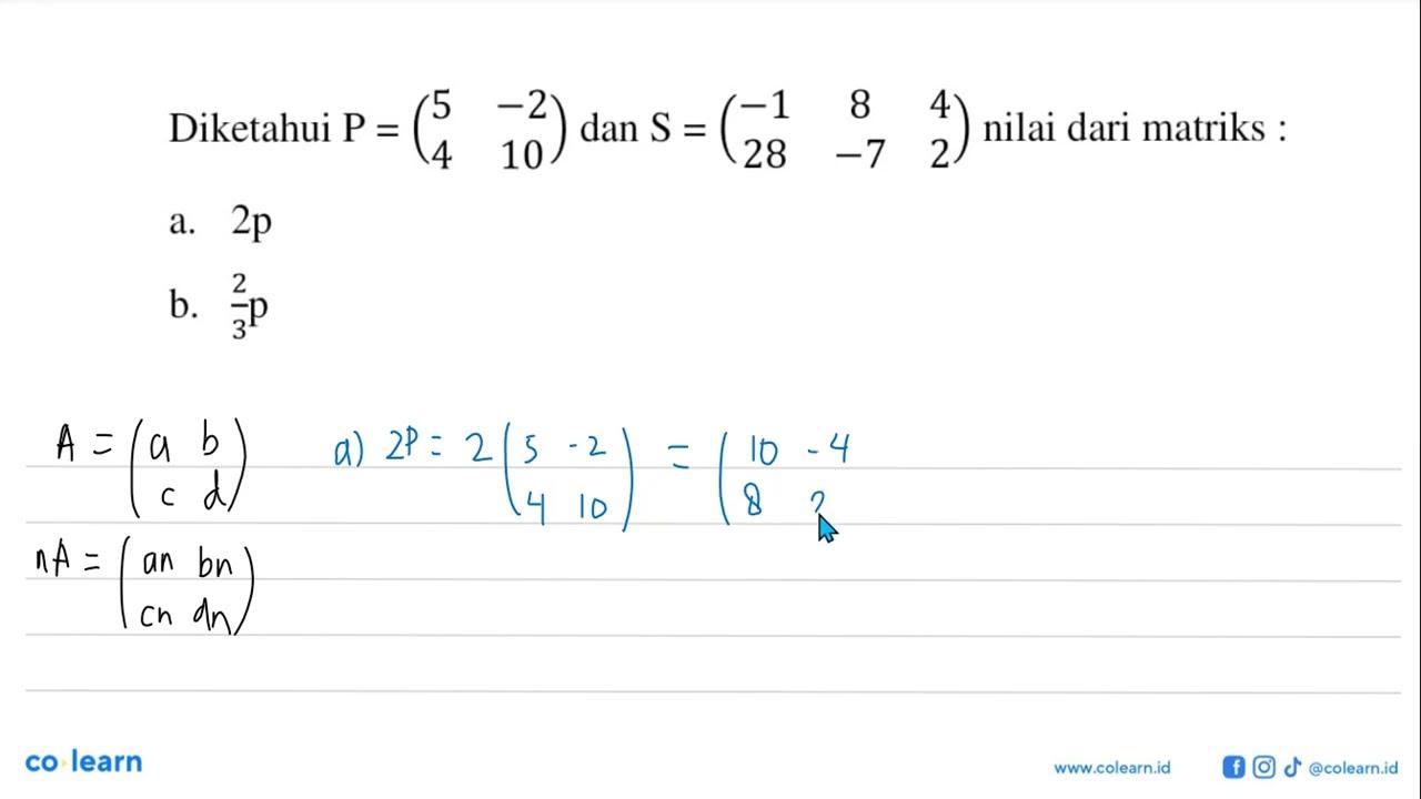 Diketahui P=(5 -2 4 10) dan S=(-1 8 4 28 -7 2) nilai dari