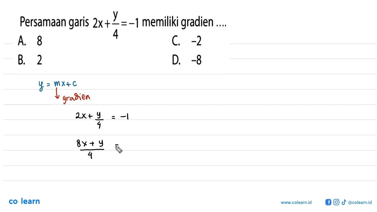 Persamaan garis 2x+y/4=-1 memiliki gradien ....