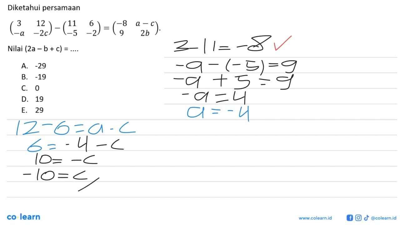 Diketahui persamaan (3 12 -a -2c)-(11 6 -5 -2)=(-8 a-c 9