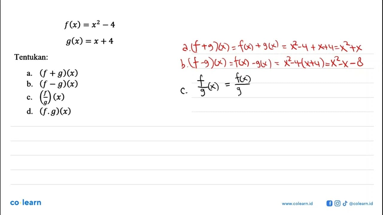 f(x)=x^(2)-4 g(x)=x+4 Tentukan: a. (f+g)(x) b. (f-g)(x) c.