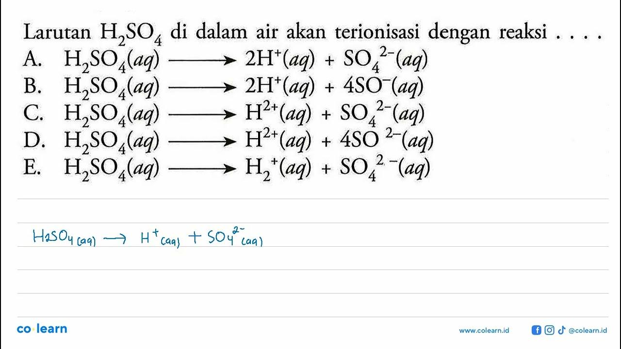 Larutan H2SO4 di dalam air akan terionisasi dengan reaksi