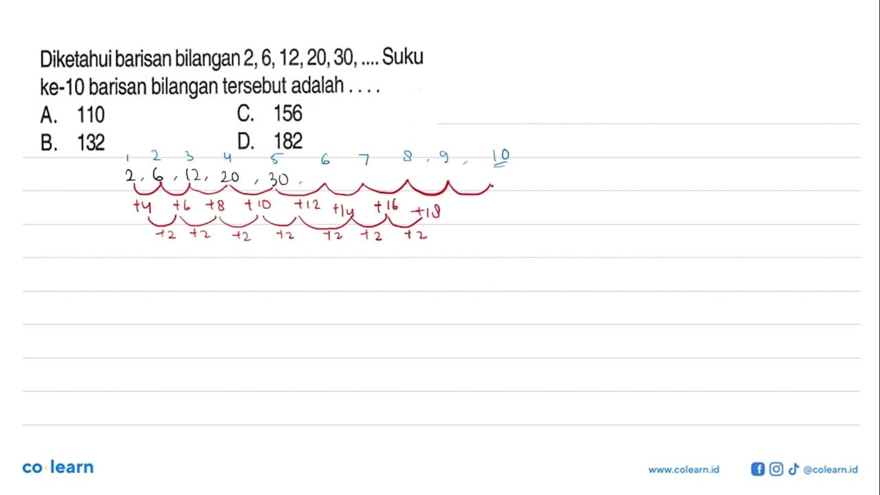 Diketahui barisan bilangan 2, 6, 12, 20,30, ... Suku ke-10