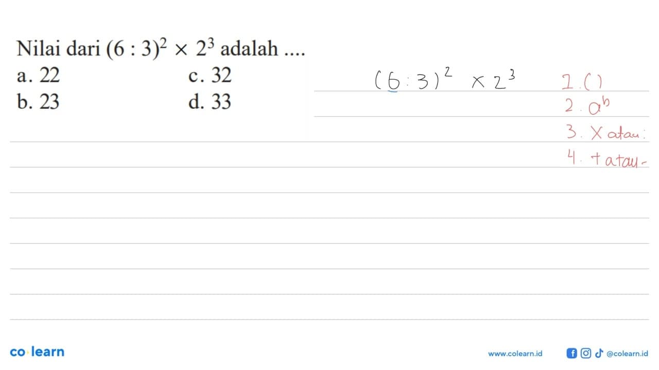 Nilai dari (6:3)^2 x 2^3 adalah ....