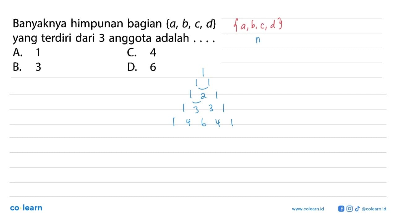 Banyaknya himpunan bagian {a, b, c, d} yang terdiri dari 3