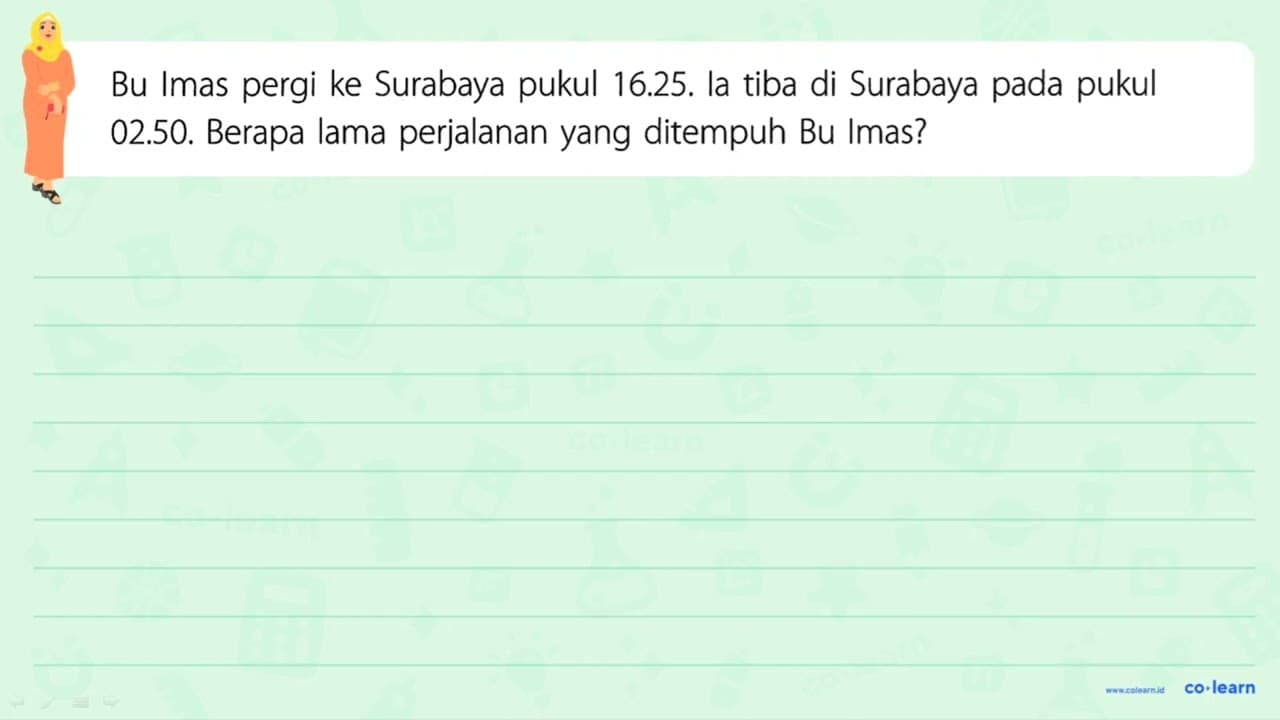 Bu Imas pergi ke Surabaya pukul 16.25. la tiba di Surabaya