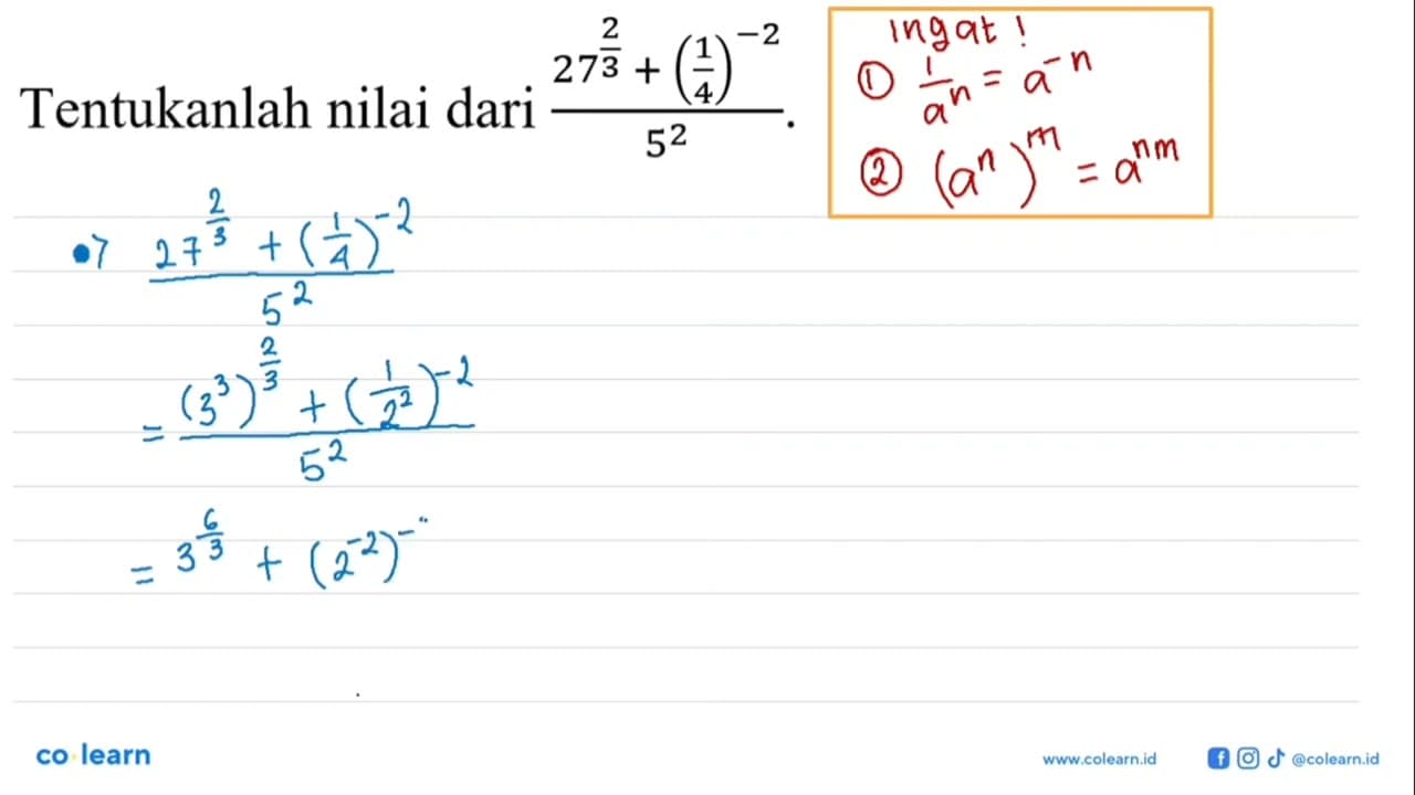 Tentukanlah nilai dari (27^(2/3)+(1/4)^-2)/5^2.