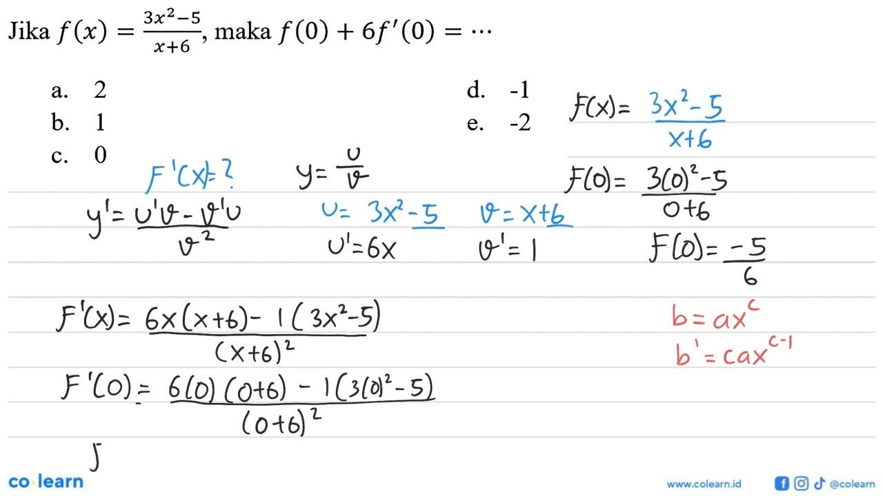 Jika f(x)=(3x^2-5)/(x+6), maka f(0)+6f'(0)= ...