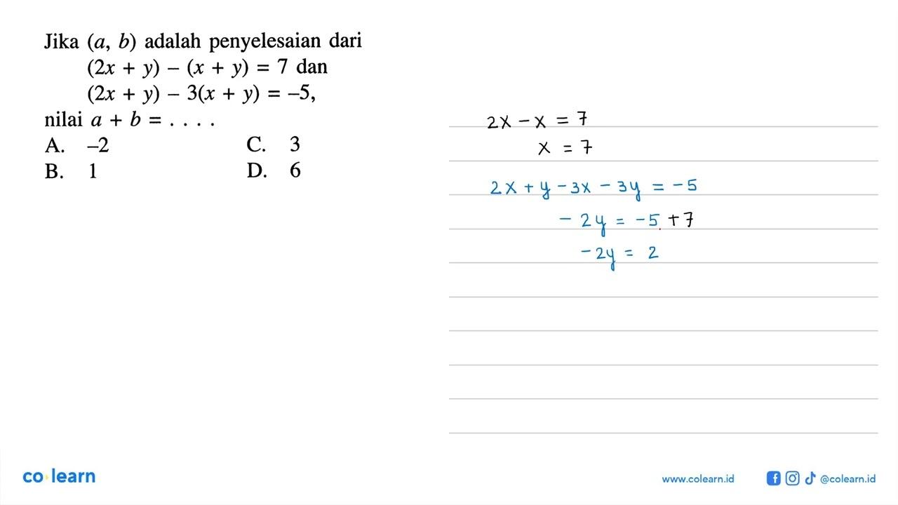 Jika (a, b) penyelesaian dari adalah (2x + y) - (x + y) = 7