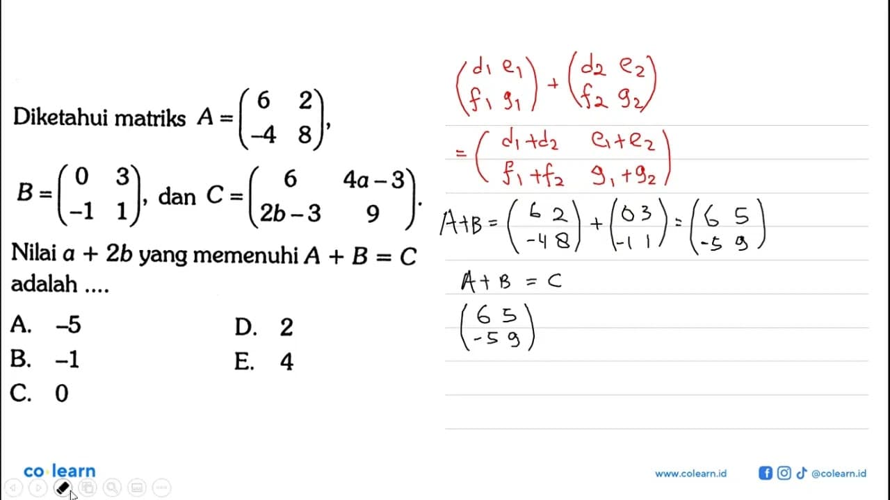 Diketahui matriks A=(6 2 -4 8),B=(0 3 -1 1), dan C=(6 4a-3