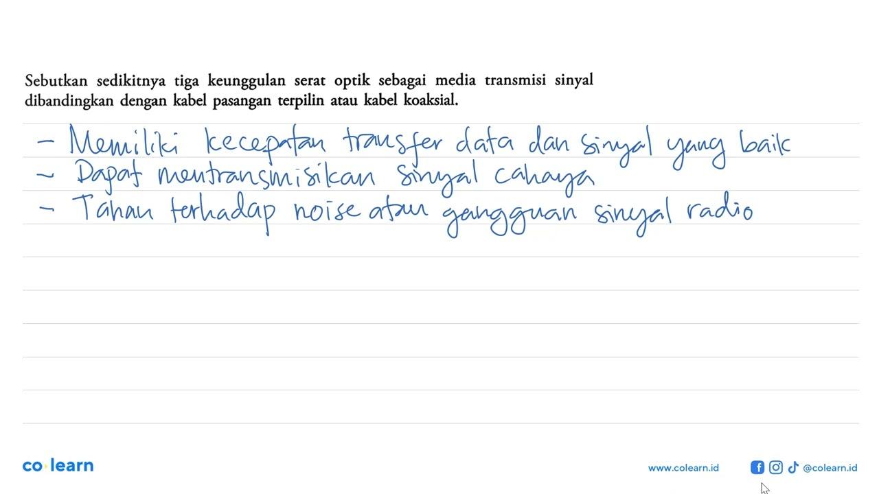 Sebutkan sedikitnya tiga keunggulan serat optik sebagai