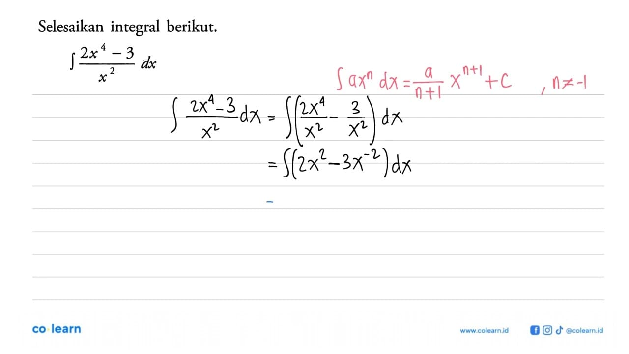 Selesaikan integral berikut.integral (2x^4-3)/(x^2) dx