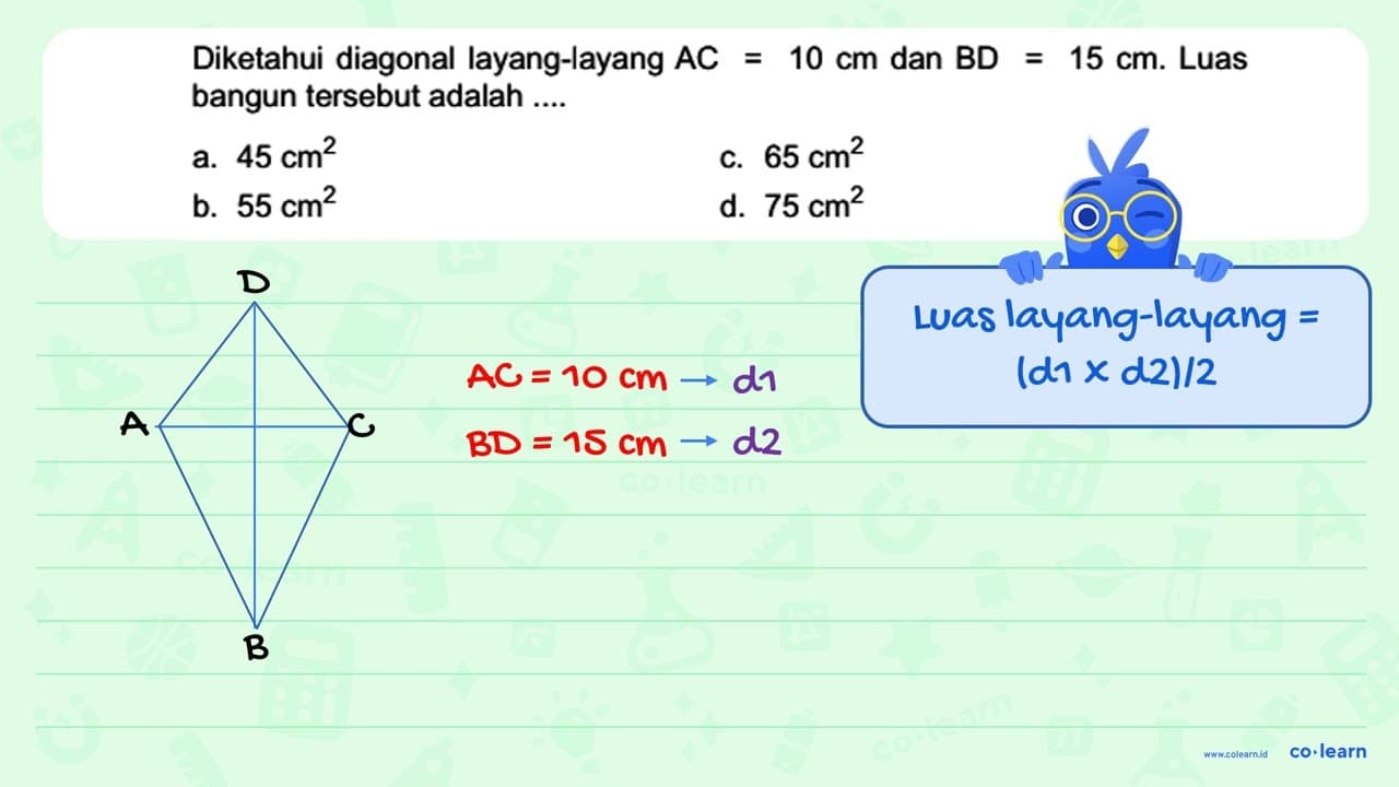 Diketahui diagonal layang-layang AC = 10 cm dan BD = 15 cm.