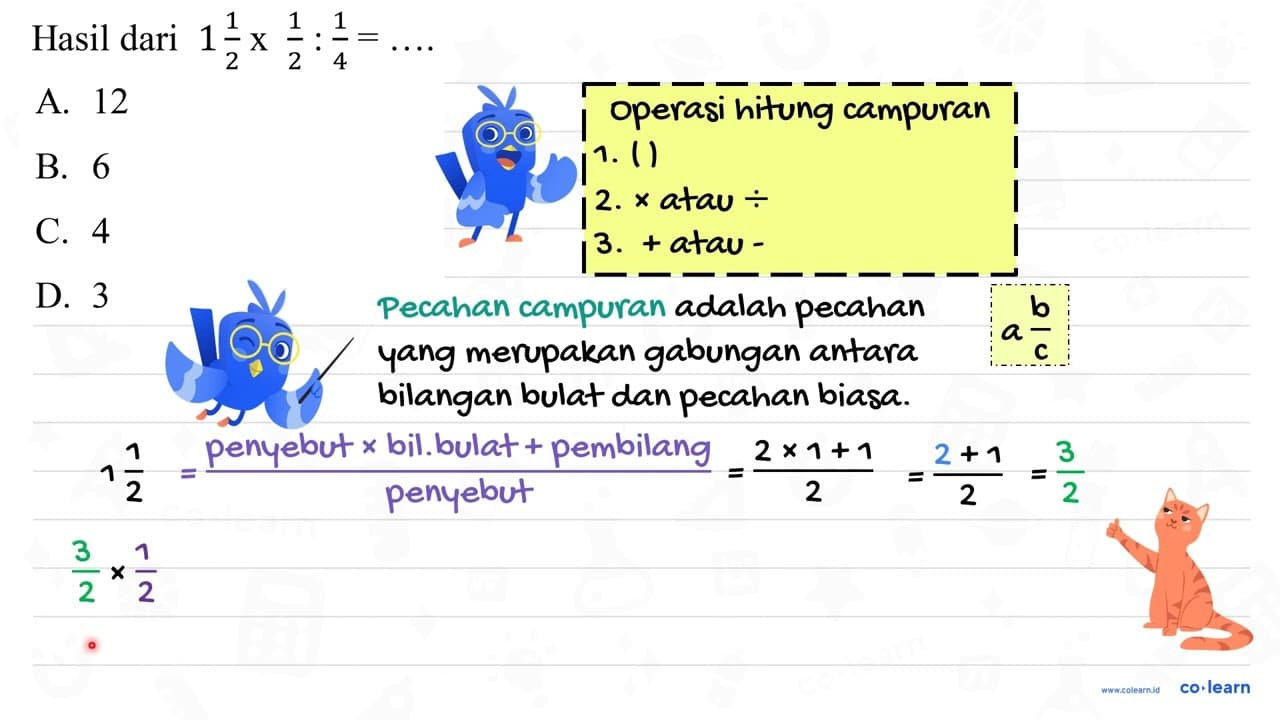 Hasil dari 1 (1)/(2) x (1)/(2): (1)/(4)= A. 12 B. 6 C. 4 D.