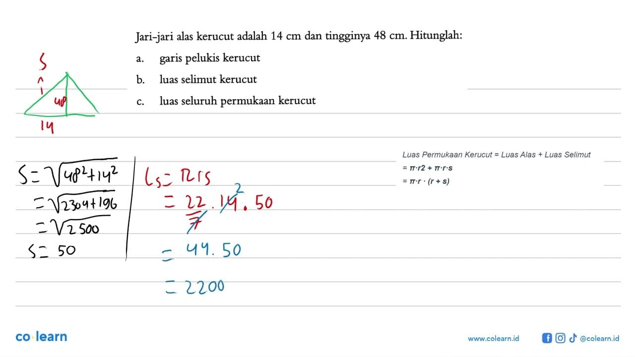 Jari-jari alas kerucut adalah 14 cm dan tingginya 48 cm.