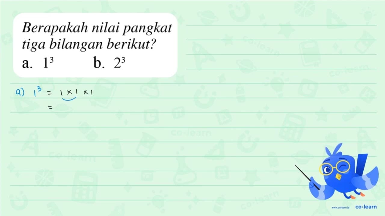 Berapakah nilai pangkat tiga bilangan berikut? a. 1^3 b.