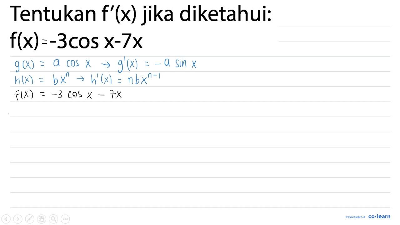 Tentukan f'(x) jika diketahui: f(x)-3 cos x-7 x