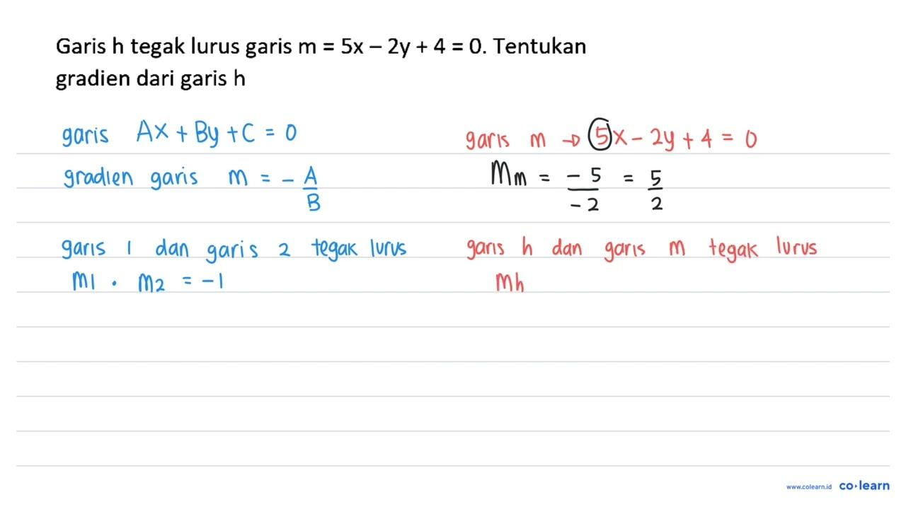 Garis h tegak lurus garis m=5 x-2 y+4=0 . Tentukan gradien