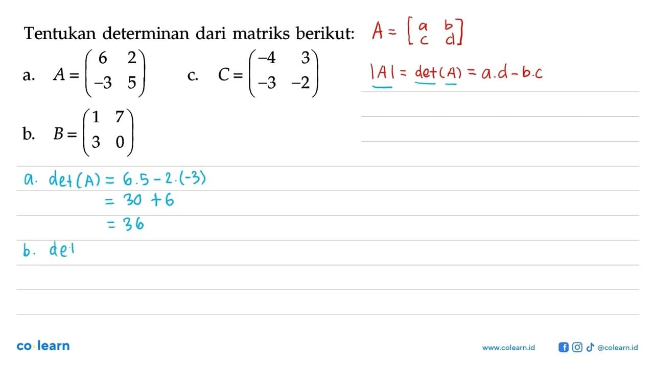 Tentukan determinan dari matriks berikut: a. A = (6 2 -3 5)