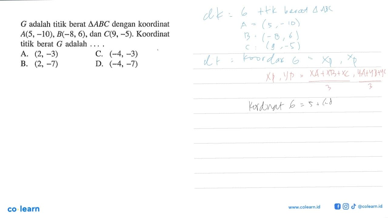 G adalah titik berat delta ABC dengan koordinat A(5, -10),