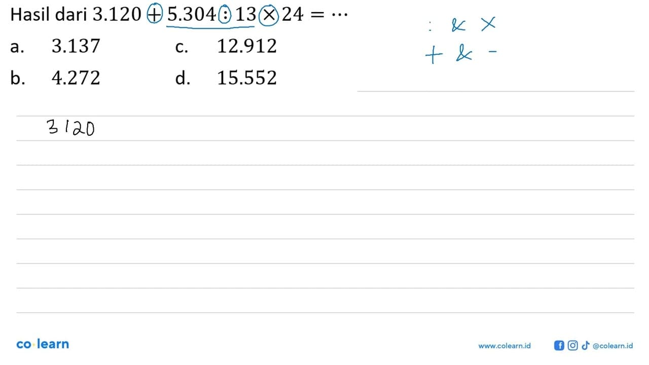 Hasil dari 3.120 + 5.304 : 13 x 24 = ....