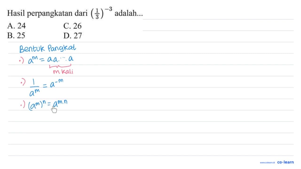 Hasil perpangkatan dari ((1)/(3))^(-3) adalah... A. 24 C.