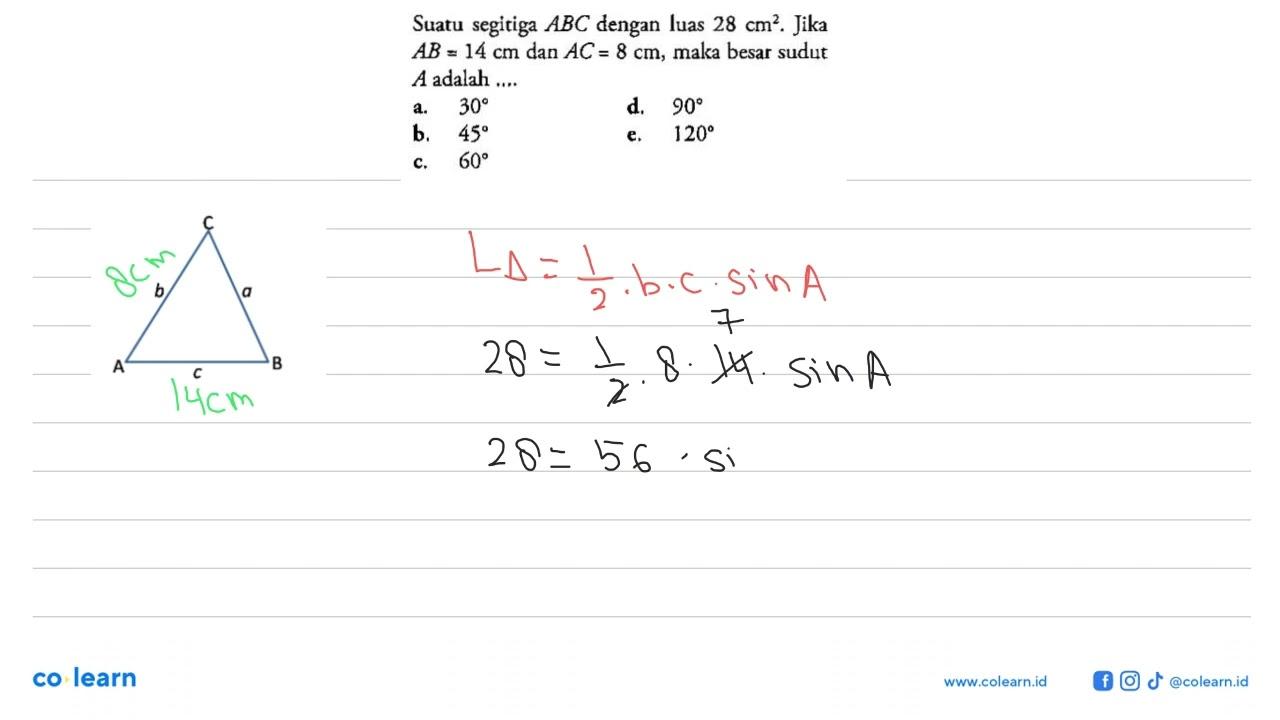 Suatu segitiga ABC dengan luas 28 cm^2 . Jika A B=14 cm dan