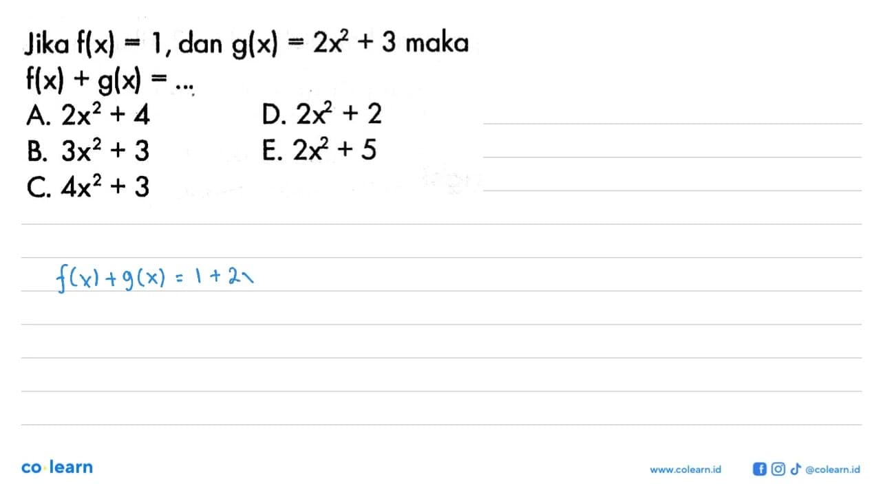 Jika f(x)=1, dan g(x)=2x^2+3 maka f(x)+g(x)=....