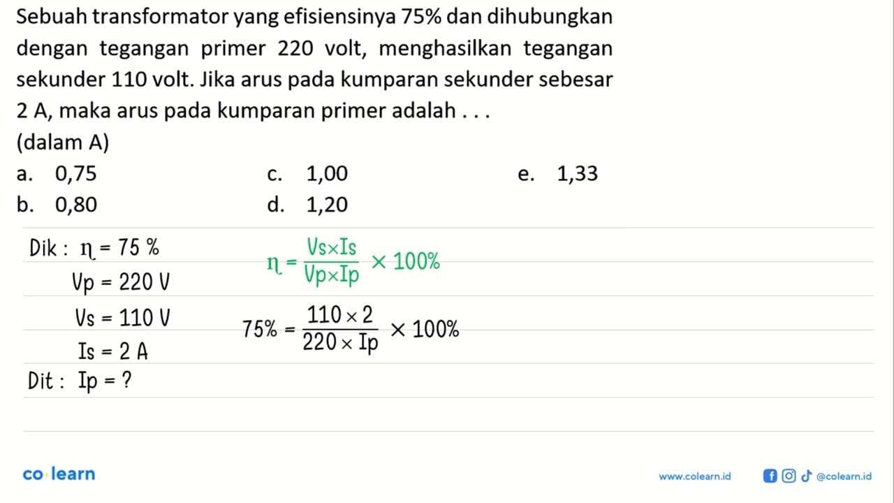 Sebuah transformator yang efisiensinya 75% dan dihubungkan