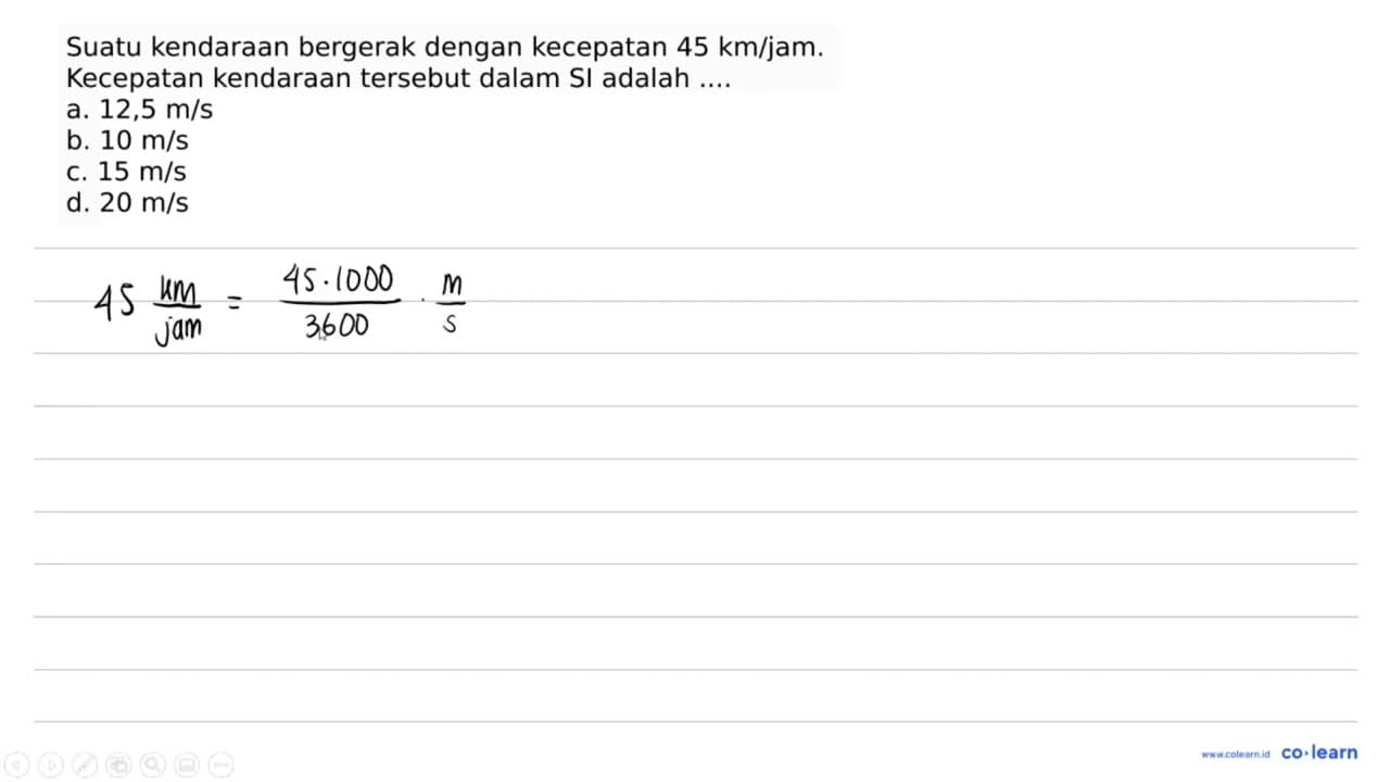 Suatu kendaraan bergerak dengan kecepatan 45 ~km / jam .