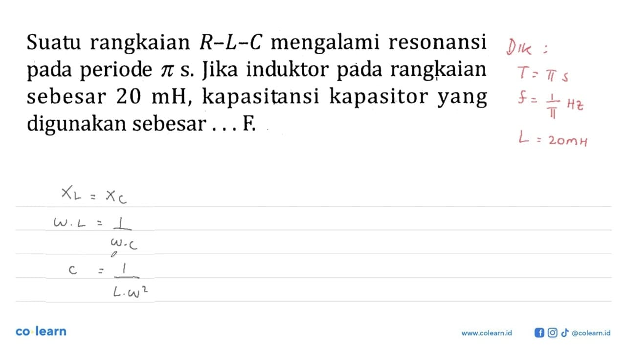 Suatu rangkaian R-L-C mengalami resonansi pada periode pi