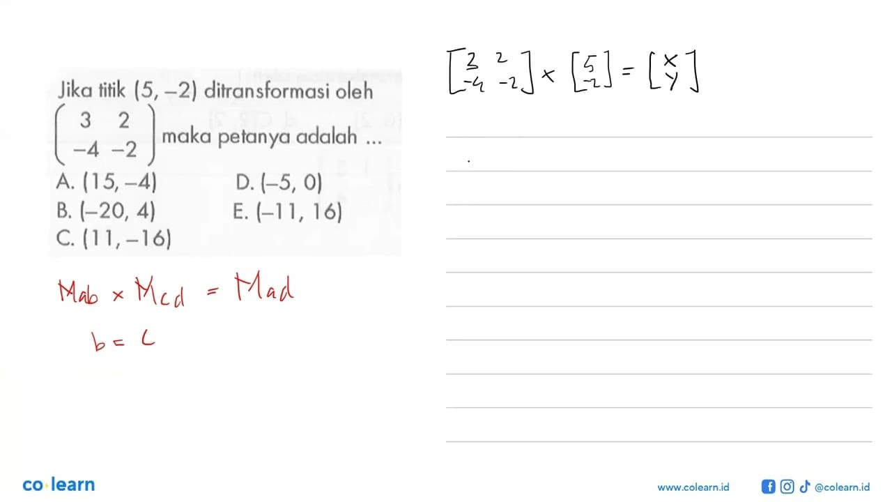 Jika titik (5, -2) ditransformasi oleh [3 2 -4 -2] maka