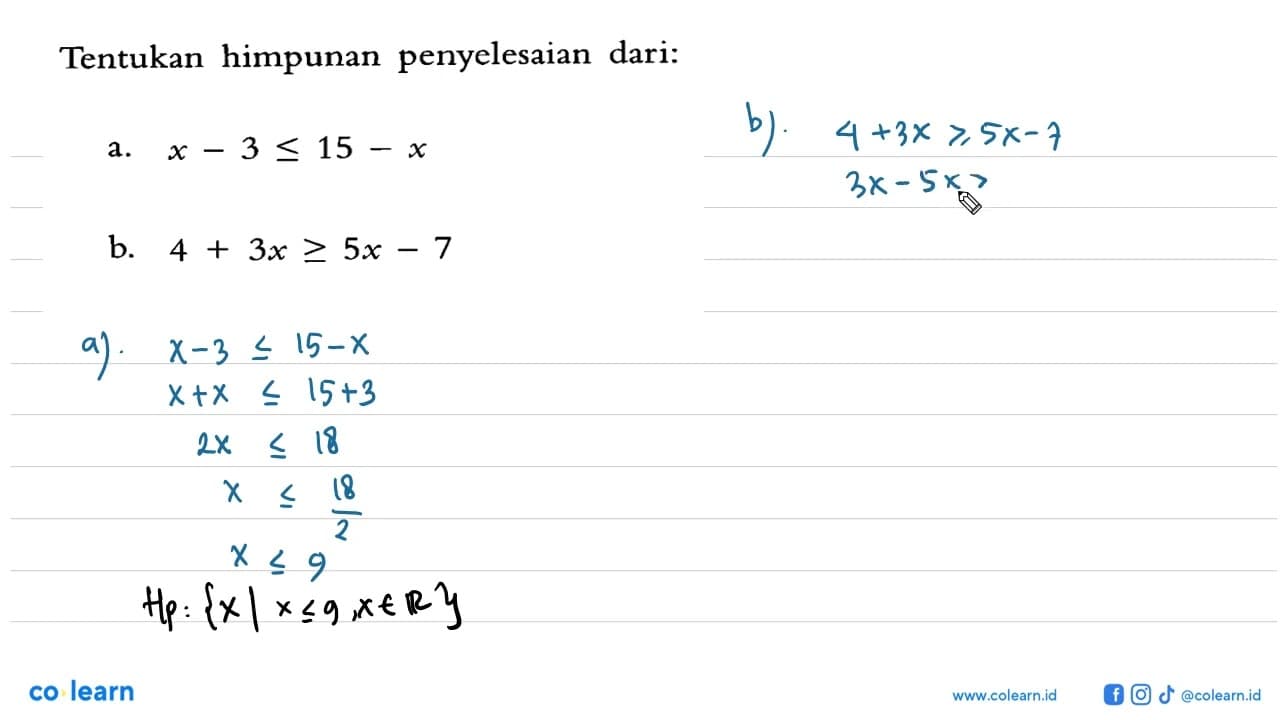 Tentukan himpunan penyelesaian dari: a. x-3<=15-x b.