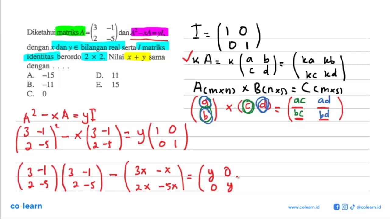 Diketahui matriks A=(3 -1 2 -5) dan A^2-xA=yI, dengan x dan