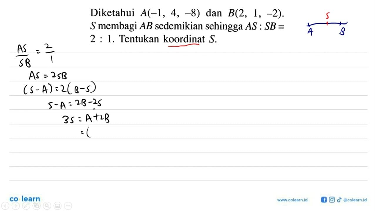 Diketahui A(-1,4,-8) dan B(2,1,-2) . S membagi AB