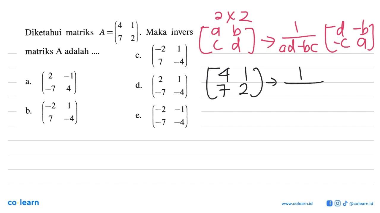 Diketahui matriks A=(4 1 7 2). Maka invers matriks A adalah