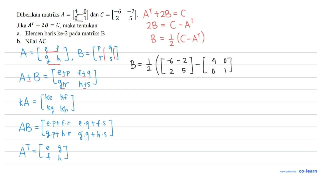 Diberikan matriks A=[4 0 0 1] dan C=[-6 -2 2 5] . Jika