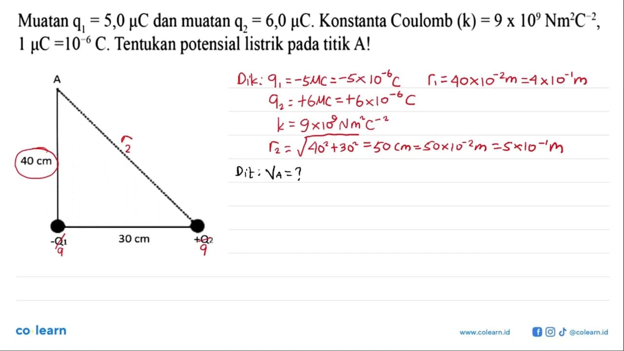 A 40 cm -Q1 30 cm +Q2 Muatan q1 = 5,0 mikro C dan muatan q2